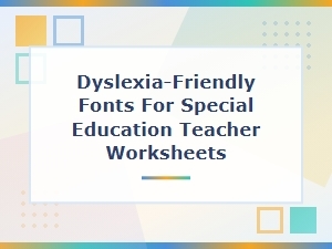 Dyslexia-Friendly Fonts to Download for Special Education Teacher Worksheets