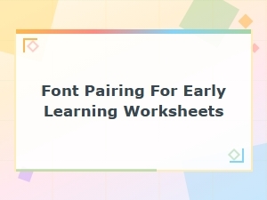 Best Font Pairing Tips for Early Learning Worksheets