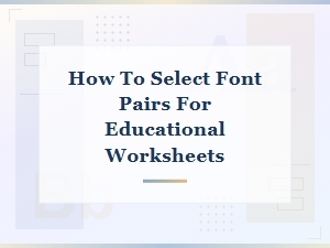 How to Select Font Pairs for Educational Worksheets That Boost Readability