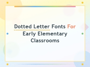 Dotted Letter Fonts for Early Elementary Classrooms and Handwriting Practice